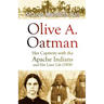 Olive A. Oatman: Her Captivity with the Apache Indians and Her Later Life
