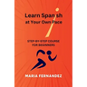 Learn Spanish at Your Own Pace. Step-by-Step Course for Beginners
