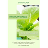 Hydroponics for Beginners: A Step by Step Beginners Guide to Building Your Own Hydroponic Garden with Easy and Affordable Ways