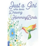 Just a Girl Who Loves Drawing Hummingbirds