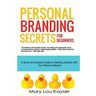 Personal Branding Secrets for Beginners: A Short and Simple Guide to Getting Started with Your Personal Brand