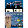 Secret Twin Cities: A Guide to the Weird, Wonderful, and Obscure