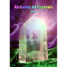Alchemy of Crystals: How to facilitate expanded states, connection with Source, profound self healing and journey into bliss