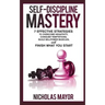 Self Discipline Mastery: 7 Effective Strategies to Overcome Negativity, Conquer Temptations, Build Willpower Muscles, and Finish What You Start