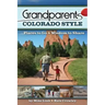 Grandparents Colorado Style: Places to Go & Wisdom to Share