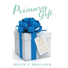 Primary Gift: Awaken to the Excellence of Your Life's Journey