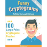 Funny Cryptograms book: 100 large print puzzles for Adults- Humorous and Inspirational to make you laugh out loud