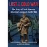 Lost in the Cold War: The Story of Jack Downey, America's Longest-Held POW