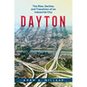 Dayton: The Rise, Decline, and Transition of an Industrial City