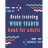 Brain training: word search puzzle books for adults - 80 large print word search for adults and seniors to improve memory