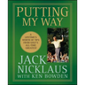 Putting My Way: A Lifetime's Worth of Tips from Golf's All-Time Greatest