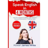 Speak English in 4 Months: The Comprehensive Guide to Learning English Pronunciation, Vocabulary and Grammar