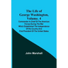 The Life of George Washington, Volume. 4: Commander in Chief of the American Forces During the War which Established the Independence of his Country a