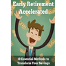 Early Retirement Accelerated: 19 Essential Methods to Transform Your Savings