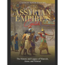 The Assyrian Empire's Capitals: The History and Legacy of Nineveh, Assur, and Nimrud