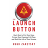 The Launch Button: Start Here to Fire Your Boss, Pursue Your Passions Full-Time, and Build the Life of Your Dreams