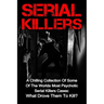 Serial Killers: A Chilling Collection Of Some Of The Worlds Most Psychotic Serial Killers Cases: What Drove Them To Kill?