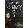 What Is Relativity?: An Intuitive Introduction to Einstein's Ideas, and Why They Matter