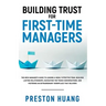 Building Trust for First-Time Managers: The New Manager's Guide to Leading a Highly Effective Team, Building Lasting Relationships Through Tough Conve