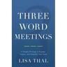 Three Word Meetings: A Simple Strategy to Engage, Inspire, and Empower Your Team