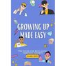 Growing Up Made Easy: The Guide for Boys Going Through Puberty