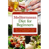 Mediterranean diet for beginners: The 7-DAY meal plan, Easy start for WEIGHT LOSS, Full guide, tips and tricks, new release, pictures
