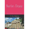 Berlin Daze: Tales of a Cold Warrior on the Island of Freedom