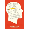 Story Genius: How to Use Brain Science to Go Beyond Outlining and Write a Riveting Novel (Before You Waste Three Years Writing 327 Pages That Go Nowhe