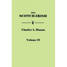 Scotch-Irish, or the Scot in North Britain, North Ireland, and North America. in Two Volumes. Volume II
