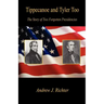Tippecanoe and Tyler Too - The Story of Two Forgotten Presidencies