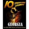 10 Treasure Legends! Georgia: Lost Gold, Hidden Hoards and Fantastic Fortunes
