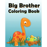 Big Brother Coloring Book: Dinosaur New Baby Color and Sketch Book for Big Brothers Ages 2-6, Perfect Gift for Little Boys with a New Sibling!