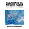 The Slow Death of the Aids/Cancer Paradigm: And the Apocrypha of the Eukaryotic Cell