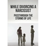 While Divorcing A Narcissist: Passthrough The Storms Of Life: When The Storms Of Life Rage