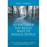 So You Think You Really Want To Manage People? Excerpts from 35 Years of Corporate Human Resources Mgt. & Life