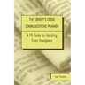Library's Crisis Communications Planner: A PR Guide for Handling Every Emergency