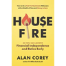 House FIRE [Financial Independence, Retire Early]: How to Be a Red-Hot Real Estate Millionaire with a Wealth of Time and Money to Burn
