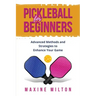 Pickleball for Beginners: Advanced Methods and Strategies to Enhance Your Game