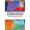 International Perspectives on Teaching with Disability: Overcoming Obstacles and Enriching Lives