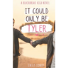 It Could Only Be Tyler: A Sweet YA Romance