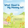What Cloud Is My Mommy In?: A Children's Book About Love, Memories, and Grief