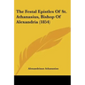 The Festal Epistles of St. Athanasius, Bishop of Alexandria (1854)