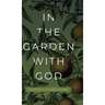 In the Garden with God: Meditations to Cultivate Your Spirit