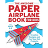 The Awesome Paper Airplane Book for Kids: Creative Designs and Fun Tear-Out Projects