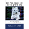 It's All About the Little White Dog: A History of the West Highland White Terrier