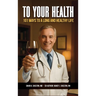To Your Health: 101 Ways to a Long and Healthy Life
