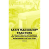 Farm Machinery - Tractors - A Collection of Articles on the Operation, Mechanics and Maintenance of Tractors