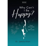 Why Can't I Be Happy: From Self-Hate to Self-Love