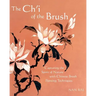The Ch'i of the Brush: Capturing the Spirit of Nature with Chinese Brush Painting Techniques