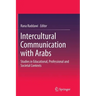 Intercultural Communication with Arabs: Studies in Educational, Professional and Societal Contexts